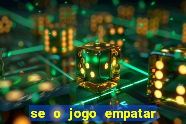 se o jogo empatar hoje quem ganha